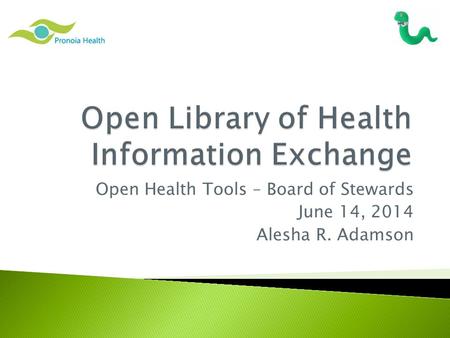 Open Health Tools – Board of Stewards June 14, 2014 Alesha R. Adamson.