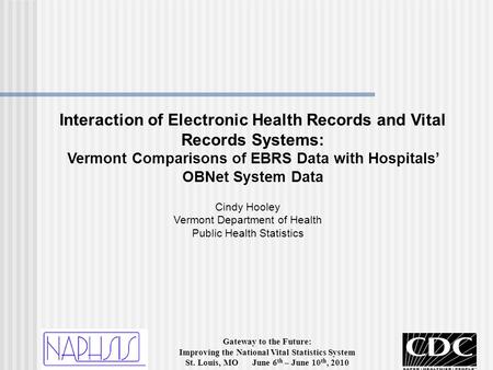 Gateway to the Future: Improving the National Vital Statistics System St. Louis, MO June 6 th – June 10 th, 2010 Interaction of Electronic Health Records.