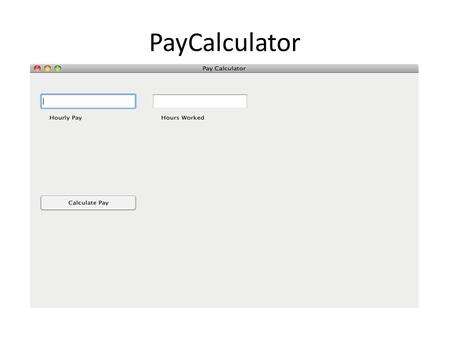 PayCalculator. import javax.swing.*; import java.awt.*; import java.awt.event.*; public class PayCalculator extends JFrame implements ActionListener.