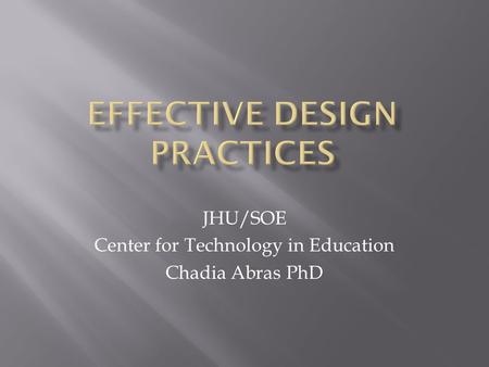 JHU/SOE Center for Technology in Education Chadia Abras PhD.