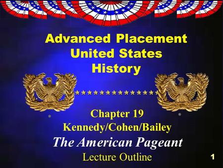 1 Advanced Placement United States History Chapter 19 Kennedy/Cohen/Bailey The American Pageant Lecture Outline.