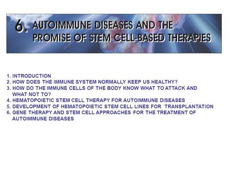 1. INTRODUCTION 2. HOW DOES THE IMMUNE SYSTEM NORMALLY KEEP US HEALTHY? 3. HOW DO THE IMMUNE CELLS OF THE BODY KNOW WHAT TO ATTACK AND WHAT NOT TO? 4.