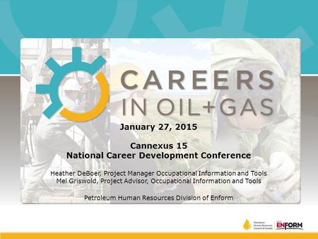 January 27, 2015 Cannexus 15 National Career Development Conference Heather DeBoer, Project Manager Occupational Information and Tools Mel Griswold, Project.