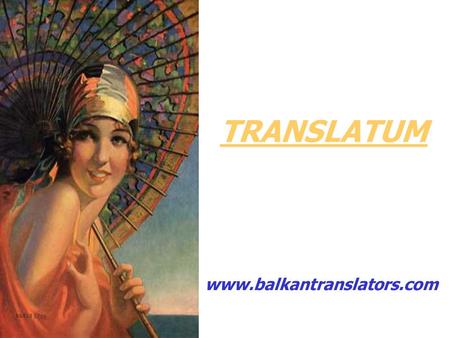 TRANSLATUM www.balkantranslators.com. …Once upon a time, there were three very good friends, who shared the good and the bad, the joy and the merry, but.