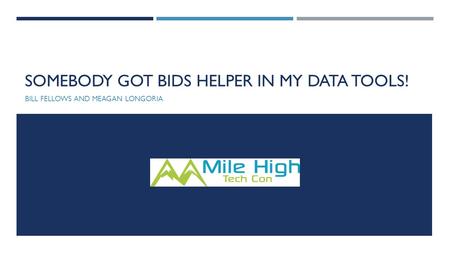 SOMEBODY GOT BIDS HELPER IN MY DATA TOOLS! BILL FELLOWS AND MEAGAN LONGORIA.