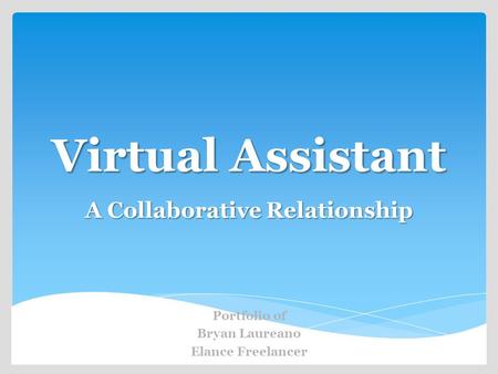 Virtual Assistant A Collaborative Relationship Portfolio of Bryan Laureano Elance Freelancer.