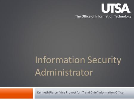 The Office of Information Technology Information Security Administrator Kenneth Pierce, Vice Provost for IT and Chief Information Officer.