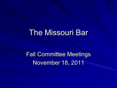 The Missouri Bar Fall Committee Meetings November 18, 2011.