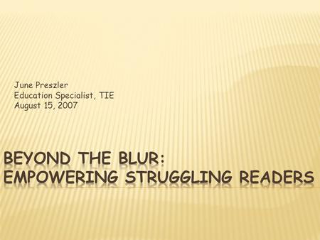June Preszler Education Specialist, TIE August 15, 2007.