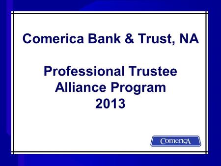 Comerica Bank & Trust, NA Professional Trustee Alliance Program 2013