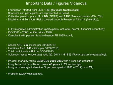  Foundation started April 25th, 1968 (45 years track record);  Sponsors and participants are represented in Board;  Collective pension plans 12: 4 DB.