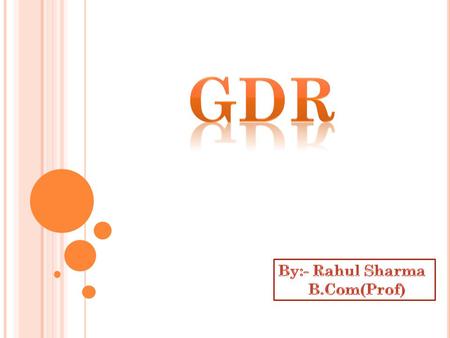 C ONTENT D EPOSITORY R ECEIPTS The Benefits & Risks of Depositary Receipts G LOBAL D EPOSITORY R ECEIPTS Parties Involved GDR Market GDR Listing Key Steps.