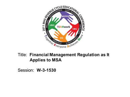 2010 UBO/UBU Conference Title: Financial Management Regulation as It Applies to MSA Session: W-3-1530.