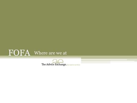 FOFA Where are we at. FOFA Refresher BEST INTERESTS DUTY Advisers will be required to act in the best interests of their retail clients and place their.