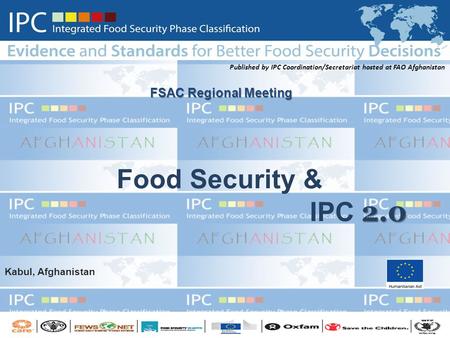 2.0 Food Security & IPC 2.0 FSAC Regional Meeting Published by IPC Coordination/Secretariat hosted at FAO Afghanistan Kabul, Afghanistan.