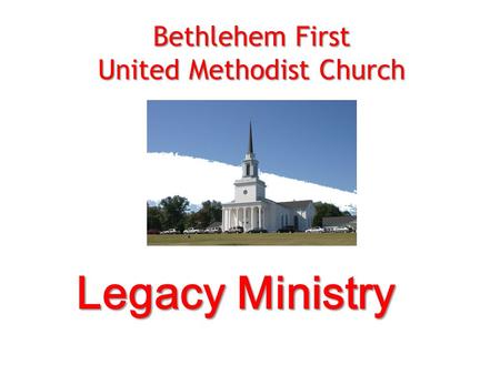 Legacy Ministry Bethlehem First United Methodist Church.