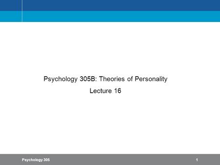 Psychology 3051 Psychology 305B: Theories of Personality Lecture 16.