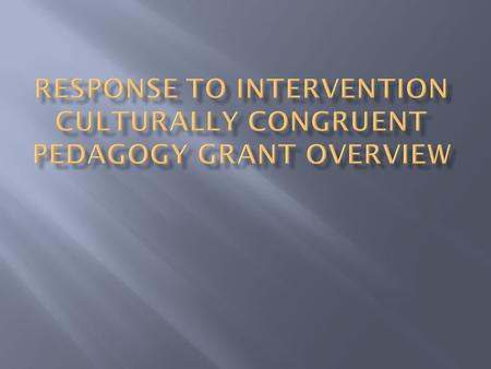  The purpose of the RTI/CCP Grant is to enhance the knowledge, skills, and dispositions of in-service teachers, pre-service teachers, and teacher education.