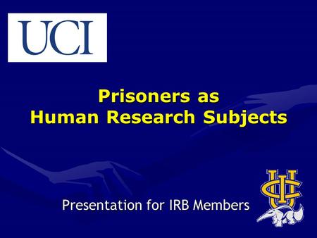 Prisoners as Human Research Subjects Presentation for IRB Members.