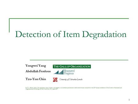 1 Detection of Item Degradation Yongwei Yang Abdullah Ferdous Tzu-Yun Chin University of Nebraska-Lincoln In T. L. Hayes (chair), Item degradation: impact,