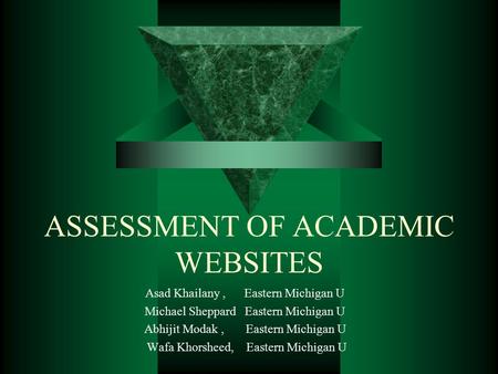 ASSESSMENT OF ACADEMIC WEBSITES Asad Khailany, Eastern Michigan U Michael Sheppard Eastern Michigan U Abhijit Modak, Eastern Michigan U Wafa Khorsheed,