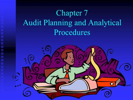 Chapter 7 Audit Planning and Analytical Procedures.