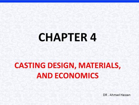 CASTING DESIGN, MATERIALS, AND ECONOMICS