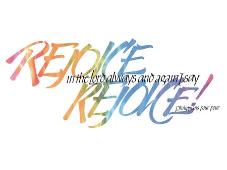 Rejoice In The Lord Always To “rejoice in the Lord” is a command that is often overlooked; it is not optional, it is imperative We cannot disregard this.