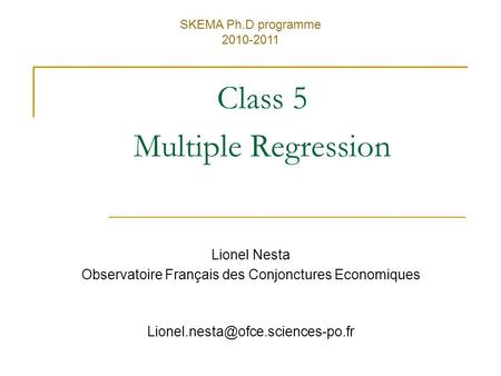 Class 5 Multiple Regression Lionel Nesta Observatoire Français des Conjonctures Economiques SKEMA Ph.D programme 2010-2011.