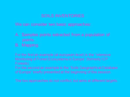 SOILS INVENTORIES We can consider two basic approaches: A. Samples points extracted from a population of points. B. Mapping. For the first an example (at.