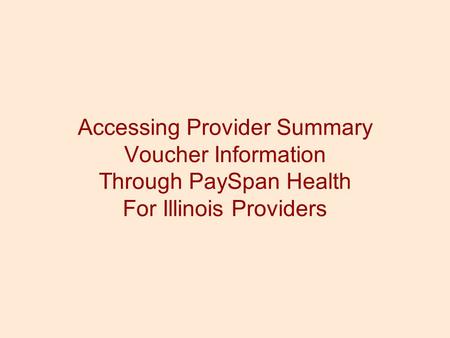 WELCOME! Welcome to PaySpan Health, where you will access your provider summary information for The Illinois Colaborative’s encounter processing results.