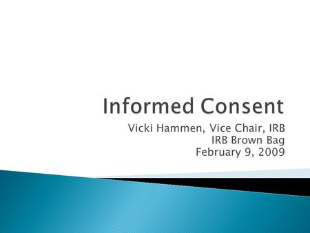 Vicki Hammen, Vice Chair, IRB IRB Brown Bag February 9, 2009.