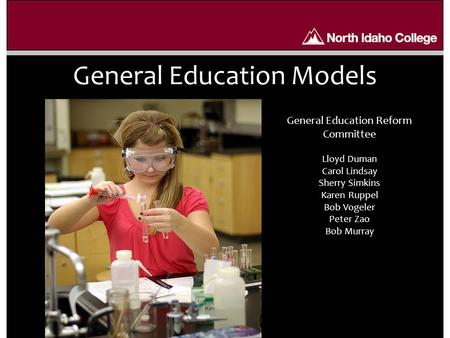 General Education Models General Education Reform Committee Lloyd Duman Carol Lindsay Sherry Simkins Karen Ruppel Bob Vogeler Peter Zao Bob Murray.