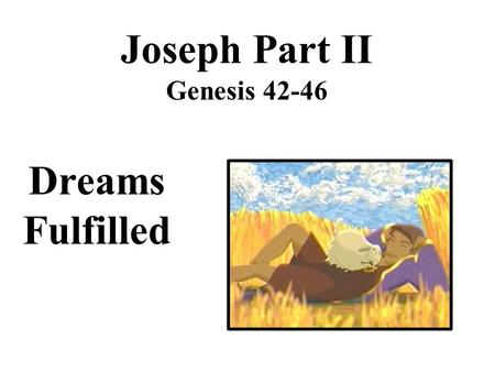 Joseph Part II Genesis 42-46 Dreams Fulfilled. 10 Brothers seek grain in Egypt Why only 10? Irony?