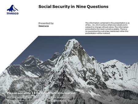 Social Security in Nine Questions Presented by Invesco TR-SSNINE-PPT-1P 12/14TR-SSNINE-PPT-1P 12/14 The information contained in this presentation is as.