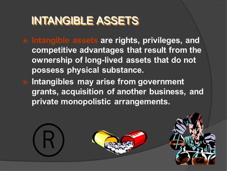  Intangible assets are rights, privileges, and competitive advantages that result from the ownership of long-lived assets that do not possess physical.