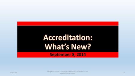 September 8, 2014 9/8/2014 Margarita Pillado -- Faculty Accreditation Coordinator -- Los Angeles Pierce College 1.