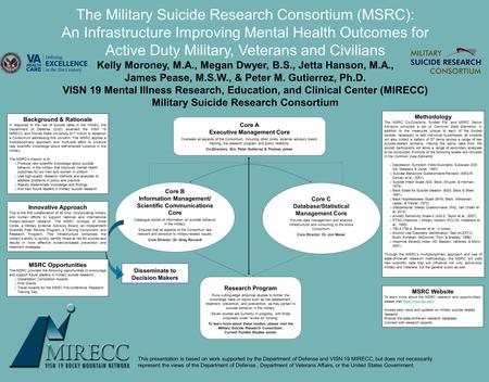 The Military Suicide Research Consortium (MSRC): An Infrastructure Improving Mental Health Outcomes for Active Duty Military, Veterans and Civilians Kelly.