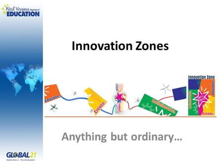 Innovation Zones Anything but ordinary…. Grant Awards County Office July 31, 2012 Benedum Funding.