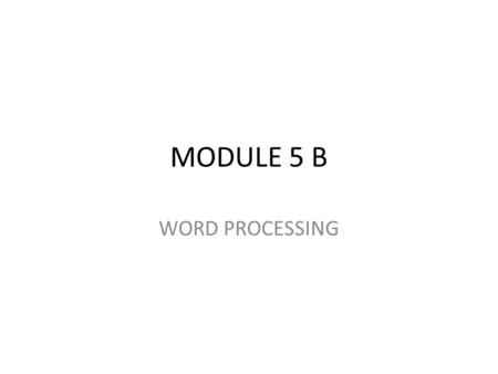 MODULE 5 B WORD PROCESSING. cont How to Add Colour to Your Microsoft Word Logo To add a coloured background to your shape, do the following: Make sure.