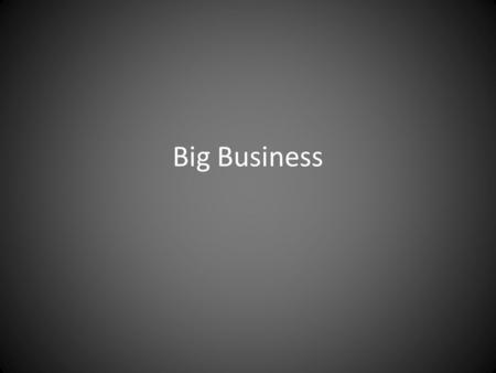 Big Business A Change in Values The Old : handmade goods, self-sufficiency, rural population, family is very important. The New: machine-made goods,