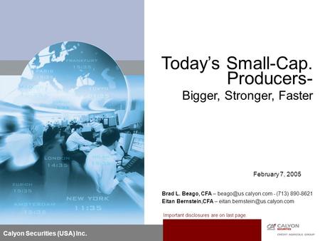 Today’s Small-Cap. Producers- Bigger, Stronger, Faster Brad L. Beago, CFA – - (713) 890-8621 Eitan Bernstein,CFA –