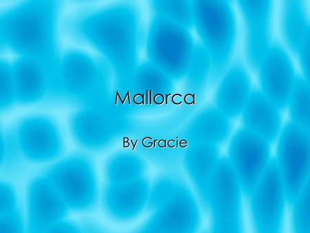 Mallorca By Gracie. Location in Spain  Mallorca is an island off the east coast of Spain.  It is in the Mediterranean Sea.  It’s capital is Palma de.