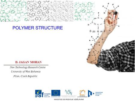 POLYMER STRUCTURE D. JAGAN MOHAN New Technology Research Centre