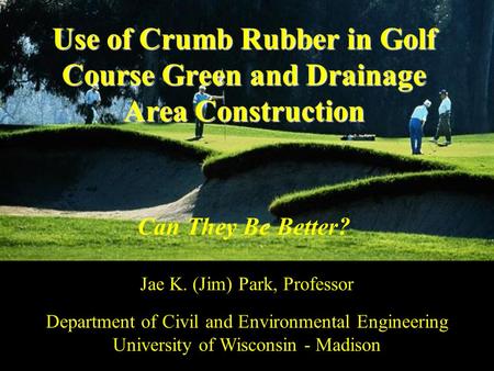 Use of Crumb Rubber in Golf Course Green and Drainage Area Construction Use of Crumb Rubber in Golf Course Green and Drainage Area Construction Can They.