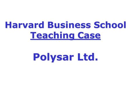 Harvard Business School Teaching Case Polysar Ltd.