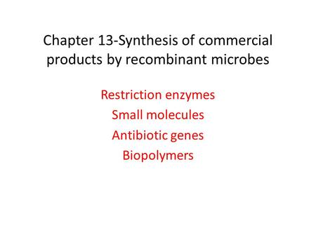 Chapter 13-Synthesis of commercial products by recombinant microbes