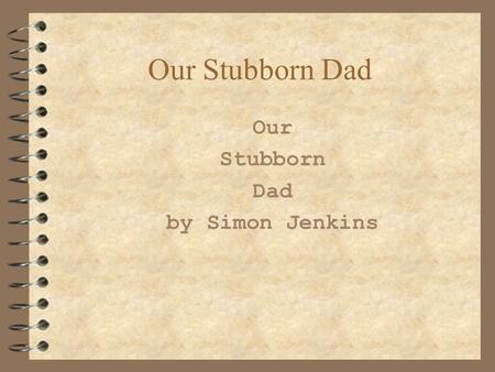 Our Stubborn Dad Our Stubborn Dad by Simon Jenkins.