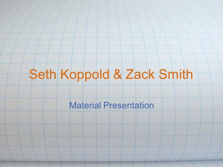 Seth Koppold & Zack Smith Material Presentation. Carbon nanotubes Our group chose this material because it sounded high tech and interesting. Applications.