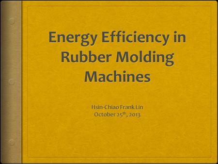 Background  Industrial Rubber Parts are made through Vulcanization – Converting rubber into more durable materials Vulcanization Uncured NR: Sticky,